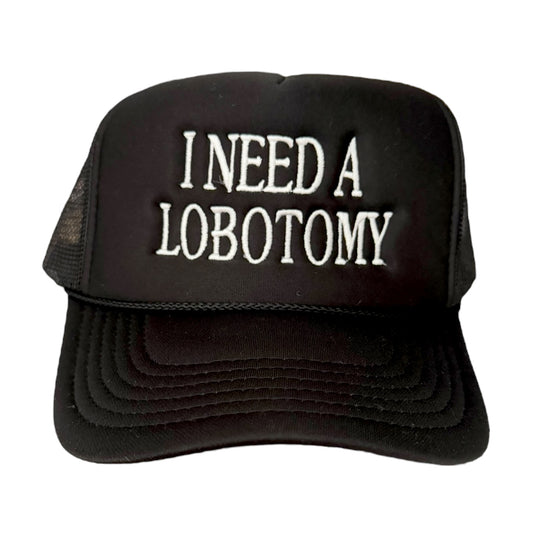 I NEED A LOBOTOMY TRUCKER HAT